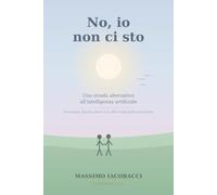 No, io non ci sto: Una strada alternativa all'Intelligenza Artificiale