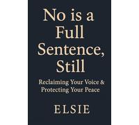 "No is a Full Sentence, Still.: Reclaim Your Time, Protect Your Energy, and Break Free from People-Pleasing Guilt
