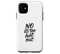 No Its Too Hot Out Anti Summer Hate Summer It's Too Hot Out Coque pour iPhone 11