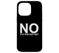 No Its Too Hot Out Anti Summer Hate Summer It's Too Hot Out Coque pour iPhone 14 Pro Max