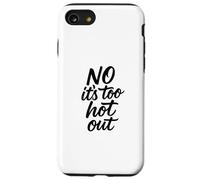 No Its Too Hot Out Anti Summer Hate Summer It's Too Hot Out Coque pour iPhone SE (2020) / 7/8
