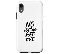 No Its Too Hot Out Anti Summer Hate Summer It's Too Hot Out Coque pour iPhone XR