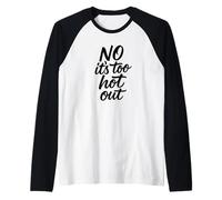 No Its Too Hot Out Anti Summer Hate Summer It's Too Hot Out Manche Raglan