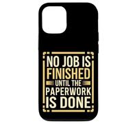 No Job Is Finished Until The Paperwork Is Done --- Coque pour iPhone 12/12 Pro