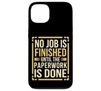 No Job Is Finished Until The Paperwork Is Done --- Coque pour iPhone 13