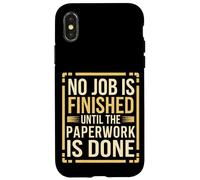 No Job Is Finished Until The Paperwork Is Done --- Coque pour iPhone X/XS