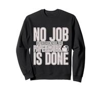 No Job Is Finished Until The Paperwork Is Done Sweatshirt