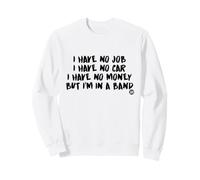 No Job Money Car in A Band Sweatshirt