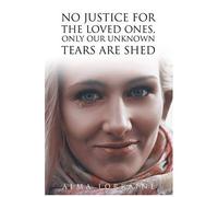 No Justice For The Loved Ones, Only Our Unknown Tears Are Shed
