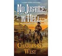 No Justice in Hell by Charles G. West Charles G West (Auteur)