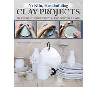 No Kiln, Handbuilding Clay Projects: 50 Elegant Projects to Make for the Home