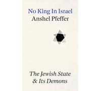 No King In Israel: The Jewish State Confronts its Demons