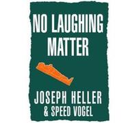 No Laughing Matter Joseph Heller, Speed Vogel (Auteur)