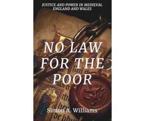No Law for the Poor: Justice and Power in Medieval England and Wales