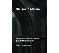 No Law In Krakow: A Philosophical Roman Of Terror, Guilt, And Fragile Dignity (Philosophical Dialogues)