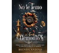No le temo a tus demonios: Porque hay amores que salvan… y otros que te arrastran directo al infierno.