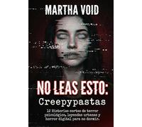 No Leas Esto: Creepypastas: 12 historias cortas de terror psicológico, leyendas urbanas y horror digital para no dormir.