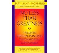 No Less Than Greatness: The Seven Spiritual Principles That Make Real Love Possible by Mary Manin Morrissey (2002-08-27)