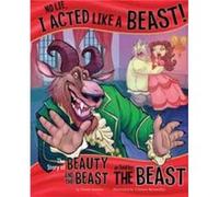 No Lie I Acted Like a Beast The Story of Beauty and the Beast as Told by the Beast by Nancy Loewen Nancy Loewen (Auteur)