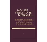 No Life Needs to Be Normal. Robert Chapman, and What It Means to Live Neurodivergently