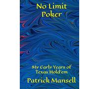 No Limit Poker: My Early Years of Texas Hold'em