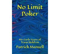 No Limit Poker: My Early Years of Texas Hold'em