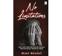 No limitations: How God Called Me Into the Mission Field Knowing I Would Go Blind
