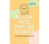 NO LION, THESE JOKES ARE HILARIOUS: A Zoo Animal Joke Book for Kids