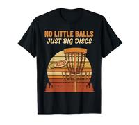 No Little Balls Just Big Discs Disque Golf Fun T-Shirt