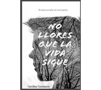 No llores que la vida sigue: El amor es latir en otro pecho
