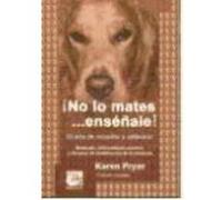 ¡No Lo Mates-- Enséñale! : El Arte De Enseñar Y Adiestrar - Pryor, Karen, Paz Ramos, Benigno Francisco , tr. Pryor, Karen, Paz Ramos, Benigno Francisco , Tr (Auteur)