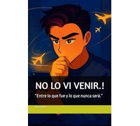 NO LO VI VENIR.!: “Entre lo que fue y lo que nunca será.”
