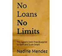 No Loans No Limits: The Agent's Debt-Free Blueprint to Start and Scale Smart
