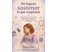 No logras sostener lo que empiezas: Por qué pierdes la constancia, te desordenas en el proceso y cómo mantener hábitos con TDAH