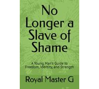 No Longer a Slave of Shame: A Young Man’s Guide to Freedom, Identity, and Strength