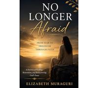 No Longer Afraid: From Fear to Freedom Through Faith