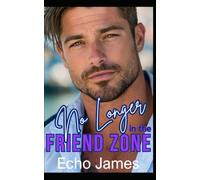 No Longer in the Friend Zone: A Forced Proximity Small Town Romance