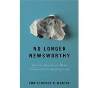 No Longer Newsworthy by Christopher R. Martin Christopher R. Martin (Auteur)