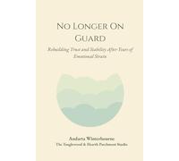 No Longer On Guard: Rebuilding Trust and Stability After Years of Emotional Strain