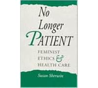 No Longer Patient: Feminist Ethics And Health Care