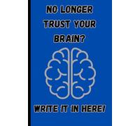 No Longer Trust Your Brain? Write it in here!: Funny gift journal