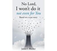 No Lord, I Won't Do It Not Even For You