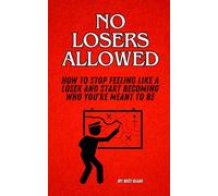 No Losers Allowed: How to Stop Feeling Like a Loser and Start Becoming Who You’re Meant to Be