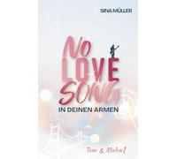 NO LOVE SONG - In deinen Armen: Rockstar Romance trifft auf Tour-Drama & Forbidden Love (Tom & Malou 1)