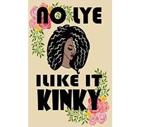 No Lye I Like It Kinky: Novelty African American Notebook For Teen Girls And Women Who Celebrate Their Natural Hair