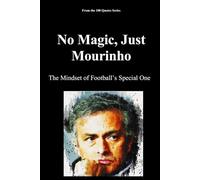 No Magic, Just Mourinho: The Mindset of Football’s Special One