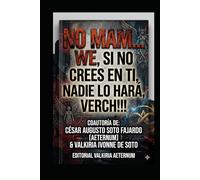 NO MAM... WE, SI NO CREES EN TI, NADIE LO HARÁ, VERCH!!!