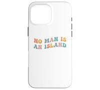 No Man is an Island Meme Community Positivity Fan Connection Coque pour iPhone 16 Pro Max