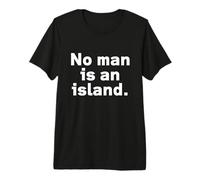 No Man is an Island. | Texte Typographie avec Dictons T-Shirt Haut de Gamme