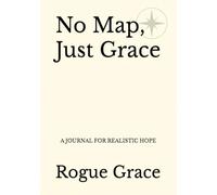 No Map, Just Grace: A Journal of Realistic Hope